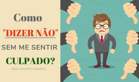 Como “DIZER NÃO” sem me sentir culpado? (Um exercício prático)